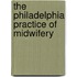 The Philadelphia Practice Of Midwifery