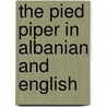 The Pied Piper In Albanian And English door Roland Dry