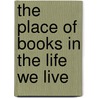 The Place Of Books In The Life We Live by William Roy Le Stidger