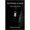 The Planter Of Souls And Other Stories by Bruce Dorricott