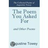 The Poem You Asked for and Other Poems door Augustine Towey