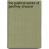 The Poetical Works Of Geoffrey Chaucer by Thomas Tyrwhitt