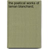 The Poetical Works Of Laman Blanchard; door Laman Blanchard