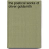 The Poetical Works Of Oliver Goldsmith door John Evans