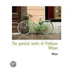 The Poetical Works Of Professor Wilson door . Wilson