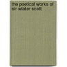 The Poetical Works Of Sir Wlater Scott by Anonymous Anonymous