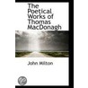 The Poetical Works Of Thomas Macdonagh door John Milton