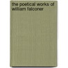 The Poetical Works Of William Falconer by William Falconer