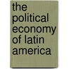 The Political Economy of Latin America door Peter Kingstone