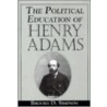 The Political Education Of Henry Adams by Brooks D. Simpson
