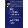 The Political Writings Of William Penn by William Penn