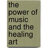 The Power Of Music And The Healing Art by Guy Cadogan Rothery