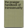The Praeger Handbook Of Transsexuality door Rachel Ann Heath