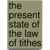 The Present State Of The Law Of Tithes door William Richard Ripley