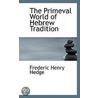 The Primeval World Of Hebrew Tradition by Frederic Henry Hedge