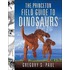 The Princeton Field Guide To Dinosaurs