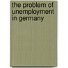 The Problem of Unemployment in Germany door Otto Most
