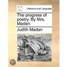 The Progress Of Poetry. By Mrs. Madan. by Unknown