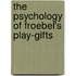 The Psychology Of Froebel's Play-Gifts