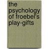 The Psychology Of Froebel's Play-Gifts by Denton Jaques Snider