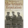 The Question Of Macarthur's Reputation by Robert H. Ferrell