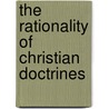 The Rationality Of Christian Doctrines door Kent C. Lin
