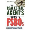 The Real Estate Agent's Guide To Fsbos by John Maloof