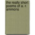 The Really Short Poems of A. R. Ammons