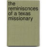 The Reminiscnces Of A Texas Missionary by P.F. Parisot