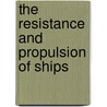 The Resistance And Propulsion Of Ships door William F. Durand