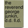 The Reverend George Junkin, D.D. Ll.D. door Dd D.X. Junkin