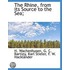 The Rhine, From Its Source To The Sea;