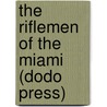 The Riflemen Of The Miami (Dodo Press) door Edward S. Ellis