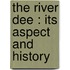 The River Dee : Its Aspect And History
