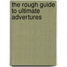 The Rough Guide to Ultimate Advertures door Greg Witt