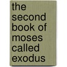 The Second Book Of Moses Called Exodus door Archibald Robert Stirling Kennedy