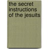 The Secret Instructions Of The Jesuits by Monita Secreta Societatis Jesu