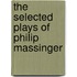 The Selected Plays Of Philip Massinger