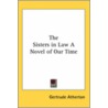 The Sisters In Law A Novel Of Our Time door Gertrude Franklin Horn Atherton