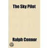 The Sky Pilot; A Tale Of The Foothills by Ralph Connor
