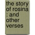 The Story Of Rosina : And Other Verses