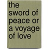 The Sword Of Peace Or A Voyage Of Love door Mariana Starke