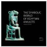 The Symbolic World Of Egyptian Amulets door Philippe Germond