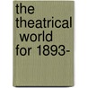 The Theatrical  World  For 1893-[1897] door William Archer