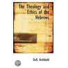The Theology And Ethics Of The Hebrews by Duff Archibald