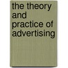 The Theory And Practice Of Advertising door Walter Dill Scott