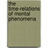 The Time-Relations Of Mental Phenomena