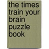 The Times Train Your Brain Puzzle Book door Puzzler Media Ltd
