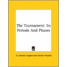 The Tournament: Its Periods And Phases by R. Coltman Clephan