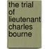 The Trial Of Lieutenant Charles Bourne
